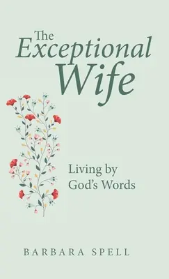 Soția excepțională: Trăind prin cuvintele lui Dumnezeu - The Exceptional Wife: Living by God's Words