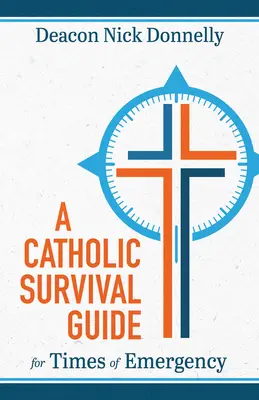 Un ghid catolic de supraviețuire pentru situații de urgență - A Catholic Survival Guide for Times of Emergency
