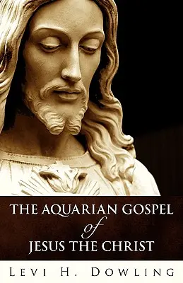 Evanghelia acvariană a lui Iisus Hristos - The Aquarian Gospel of Jesus the Christ