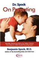 Dr. Spock despre parenting: Sfaturi rezonabile și liniștitoare pentru părintele de azi (Sensible, Reassuring Advice for Today's Parent) - Dr. Spock on Parenting: Sensible, Reassuring Advice for Today's Parent