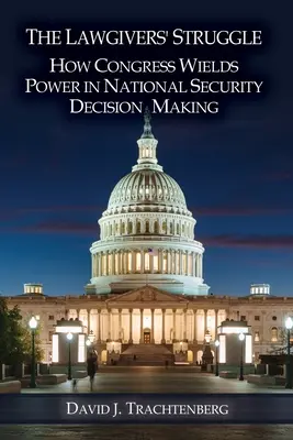 Lupta legiuitorilor: Cum își exercită Congresul puterea în luarea deciziilor privind securitatea națională - The Lawgivers' Struggle: How Congress Wields Power in National Security Decision Making