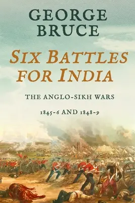 Șase bătălii pentru India: Războaiele Anglo-Sikh, 1845-46 și 1848-49 - Six Battles for India: Anglo-Sikh Wars, 1845-46 and 1848-49