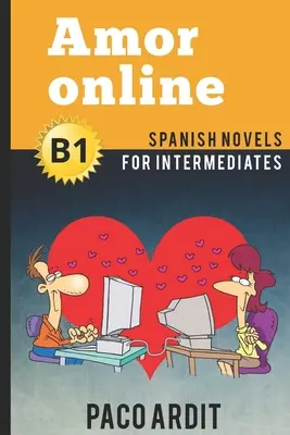 Romane spaniole: Amor online (romane spaniole pentru intermediari - B1) - Spanish Novels: Amor online (Spanish Novels for Intermediates - B1)