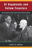 De vagabonzi și tovarăși de călătorie: Cultura literară a diasporei africane și războiul rece cultural - Of Vagabonds and Fellow Travelers: African Diaspora Literary Culture and the Cultural Cold War