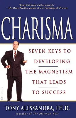 Charisma: Șapte chei pentru dezvoltarea magnetismului care conduce la succes - Charisma: Seven Keys to Developing the Magnetism That Leads to Success