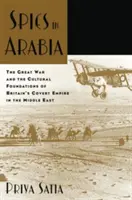 Spioni în Arabia: Marele Război și fundamentele culturale ale imperiului sub acoperire al Marii Britanii în Orientul Mijlociu - Spies in Arabia: The Great War and the Cultural Foundations of Britain's Covert Empire in the Middle East