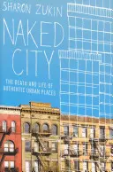 Naked City: Moartea și viața locurilor urbane autentice - Naked City: The Death and Life of Authentic Urban Places