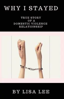 De ce am rămas: Povestea adevărată a unei relații de violență domestică - Why I Stayed: True Story of a Domestic Violence Relationship