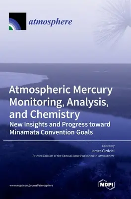 Monitorizarea, analiza și chimia mercurului atmosferic: Noi perspective și progrese către obiectivele Convenției Minamata - Atmospheric Mercury Monitoring, Analysis, and Chemistry: New Insights and Progress toward Minamata Convention Goals