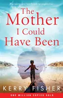 The Mother I Could Have Been: O carte captivantă și sfâșietoare - The Mother I Could Have Been: A gripping and heartbreaking page turner