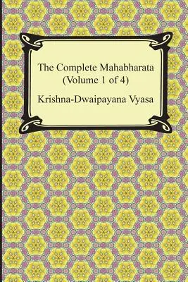 The Complete Mahabharata (Volumul 1 din 4, Cărțile 1 - 3) - The Complete Mahabharata (Volume 1 of 4, Books 1 to 3)