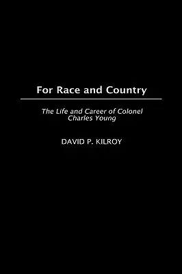 Pentru rasă și țară: Viața și cariera colonelului Charles Young - For Race and Country: The Life and Career of Colonel Charles Young