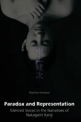 Paradox și reprezentare: Silenced Voices in the Narratives of Nakagami Kenji - Paradox and Representation: Silenced Voices in the Narratives of Nakagami Kenji