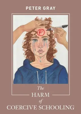 Daunele școlarizării coercitive - The Harm of Coercive Schooling