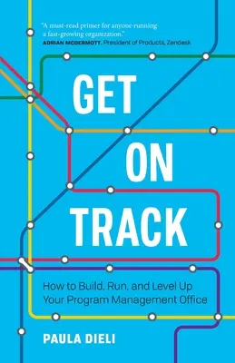 Get on Track: Cum să vă construiți, să vă conduceți și să vă ridicați nivelul Biroului de management al programului - Get on Track: How to Build, Run, and Level Up Your Program Management Office