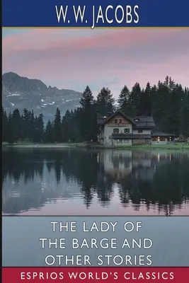 The Lady of the Barge și alte povestiri (Esprios Classics) - The Lady of the Barge and Other Stories (Esprios Classics)
