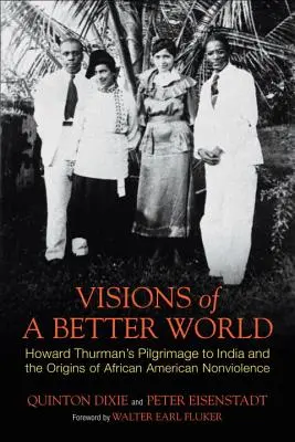 Viziuni ale unei lumi mai bune: Pelerinajul lui Howard Thurman în India și originile nonviolenței afro-americane - Visions of a Better World: Howard Thurman's Pilgrimage to India and the Origins of African American Nonviolence