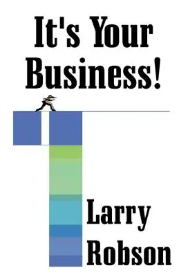 Este afacerea ta! Începeți o nouă afacere, extindeți-vă afacerea sau urcați pe scara ierarhică începând chiar acum! - It's Your Business!: Start a New Business, Expand Your Business, or Move Up the Ladder Starting Right Now!