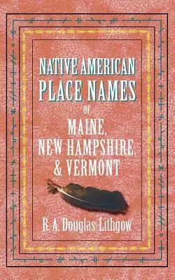 Toponime native americane din Maine, New Hampshire și Vermont - Native American Place Names of Maine, New Hampshire, & Vermont