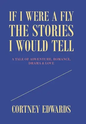 Dacă aș fi o muscă, poveștile pe care le-aș spune: O poveste de aventură, romantism, dramă și dragoste - If I Were a Fly the Stories I Would Tell: A Tale of Adventure, Romance, Drama & Love