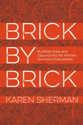 Cărămidă cu cărămidă: Construirea speranței și a oportunităților pentru femeile supraviețuitoare de pretutindeni - Brick by Brick: Building Hope and Opportunity for Women Survivors Everywhere