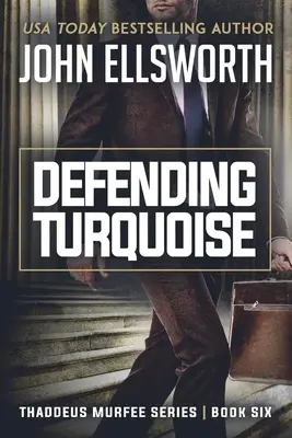 Defending Turquoise: Thaddeus Murfee Legal Thriller Series Cartea a șasea - Defending Turquoise: Thaddeus Murfee Legal Thriller Series Book Six