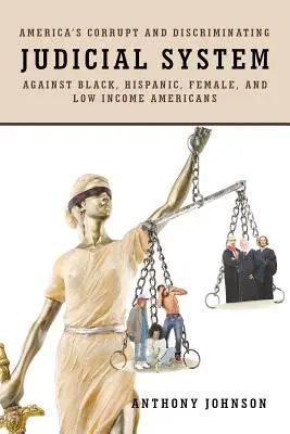 Sistemul judiciar corupt și discriminatoriu al Americii împotriva negrilor, hispanicilor, femeilor și americanilor cu venituri mici - America's Corrupt and Discriminating Judicial System Against Black, Hispanic, Female, and Low Income Americans