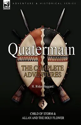 Quatermain: Aventurile complete: 3-Child of Storm & Allan și floarea sfântă - Quatermain: the Complete Adventures: 3-Child of Storm & Allan and the Holy Flower