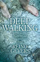 Deep Walking: Pentru trup, minte și suflet - Deep Walking: For Body Mind and Soul