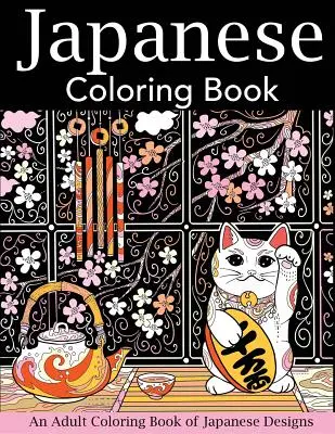 Carte japoneză de colorat: O carte de colorat pentru adulți cu modele japoneze - Japanese Coloring Book: An Adult Coloring Book of Japanese Designs