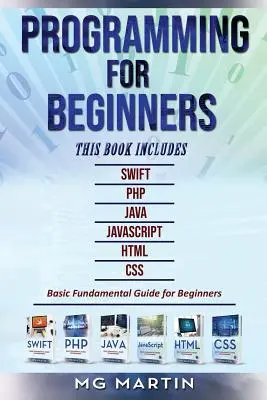 Programare pentru începători: 6 cărți în 1 - Swift+PHP+Java+Javascript+Html+CSS: Ghid fundamental de bază pentru începători - Programming for Beginners: 6 Books in 1 - Swift+PHP+Java+Javascript+Html+CSS: Basic Fundamental Guide for Beginners