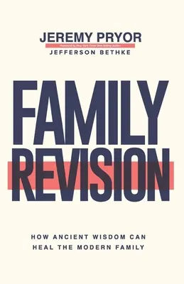Revizuirea familiei: Cum înțelepciunea antică poate vindeca familia modernă - Family Revision: How Ancient Wisdom Can Heal the Modern Family