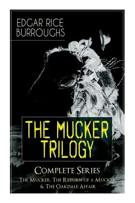 TRILOGIA MUCKER - Seria completă: The Mucker, The Return of a Mucker & The Oakdale Affair: Thriller Classics - The MUCKER TRILOGY - Complete Series: The Mucker, The Return of a Mucker & The Oakdale Affair: Thriller Classics