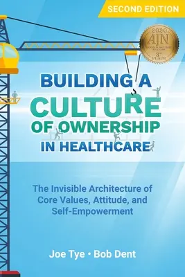 Construirea unei culturi a proprietății în domeniul sănătății: Arhitectura invizibilă a valorilor de bază, atitudinii și autonomiei - Building a Culture of Ownership in Healthcare: The Invisible Architecture of Core Values, Attitude, and Self-Empowerment