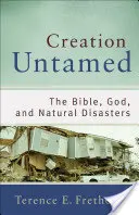 Creația neîmblânzită: Biblia, Dumnezeu și dezastrele naturale - Creation Untamed: The Bible, God, and Natural Disasters