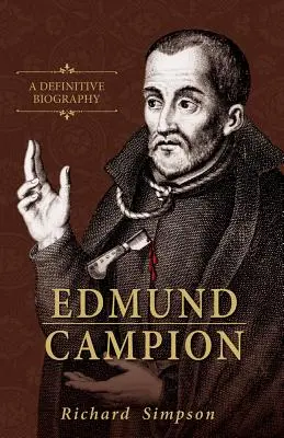 Edmund Campion: O biografie definitivă - Edmund Campion: A Definitive Biography
