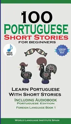 100 de povestiri portugheze pentru începători Învățați portugheza cu povestiri inclusiv audiobook: Ediție în portugheză Carte de limbă străină 1 - 100 Portuguese Short Stories for Beginners Learn Portuguese with Stories Including Audiobook: Portuguese Edition Foreign Language Book 1