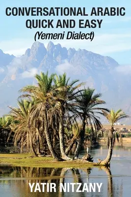 Conversație arabă rapidă și ușoară: dialectul yemenit - Conversational Arabic Quick and Easy: Yemeni Dialect