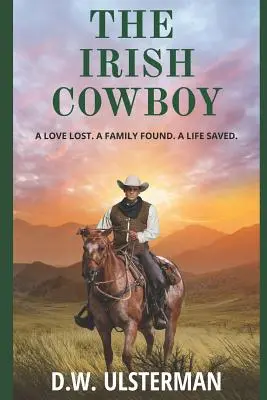 Cowboy-ul irlandez: O iubire pierdută. O familie găsită. O viață salvată. - The Irish Cowboy: A love lost. A family found. A life saved.