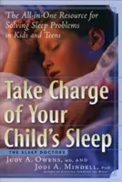 Take Charge of Your Child's Sleep: Resursa All-In-One pentru rezolvarea problemelor de somn la copii și adolescenți - Take Charge of Your Child's Sleep: The All-In-One Resource for Solving Sleep Problems in Kids and Teens