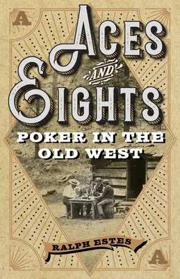 Ași și optari: Poker în Vechiul Vest - Aces and Eights: Poker in the Old West