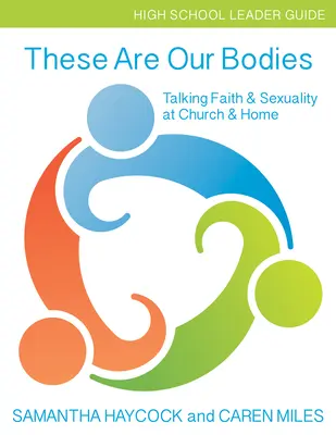 Acestea sunt corpurile noastre, Ghidul liderului de liceu: Talking Faith & Sexuality at Church & Home (High School Leader Guide) - These Are Our Bodies, High School Leader Guide: Talking Faith & Sexuality at Church & Home (High School Leader Guide)