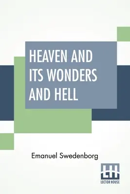 Heaven And Its Wonders And Hell: From Things Heard And Seen Tradus de John Ager. - Heaven And Its Wonders And Hell: From Things Heard And Seen Translated By John Ager.