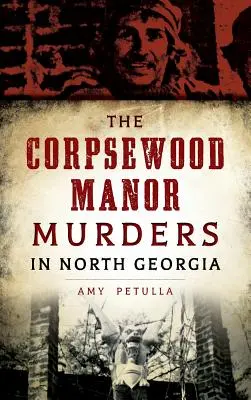 Crimele de la Corpsewood Manor din Georgia de Nord - The Corpsewood Manor Murders in North Georgia
