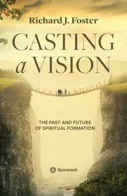 Proiectarea unei viziuni: Trecutul și viitorul formării spirituale - Casting a Vision: The Past and Future of Spiritual Formation