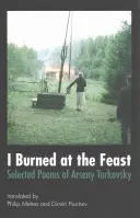 Am ars la ospăț: Poezii alese de Arseny Tarkovsky - I Burned at the Feast: Selected Poems of Arseny Tarkovsky