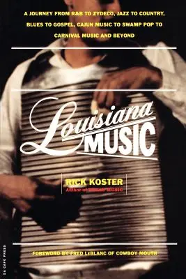 Muzica din Louisiana: A Journey from R&B to Zydeco, Jazz to Country, Blues to Gospel, Cajun Music to Swamp Pop to Carnival Music and Beyond - Louisiana Music: A Journey from R&B to Zydeco, Jazz to Country, Blues to Gospel, Cajun Music to Swamp Pop to Carnival Music and Beyond