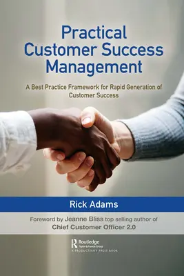 Managementul practic al succesului clienților: Un cadru de bune practici pentru generarea rapidă a succesului clienților - Practical Customer Success Management: A Best Practice Framework for Rapid Generation of Customer Success