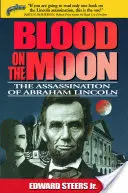 Sânge pe lună: Asasinarea lui Abraham Lincoln: The Assassination of Abraham Lincoln - Blood on the Moon: The Assassination of Abraham Lincoln