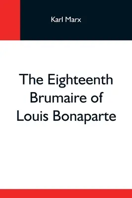 Al optsprezecelea brumar al lui Ludovic Bonaparte - The Eighteenth Brumaire Of Louis Bonaparte